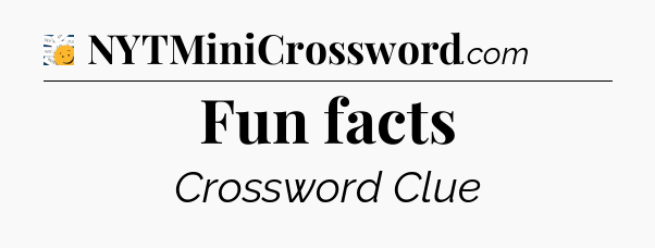 Fun facts - 7 Little Words