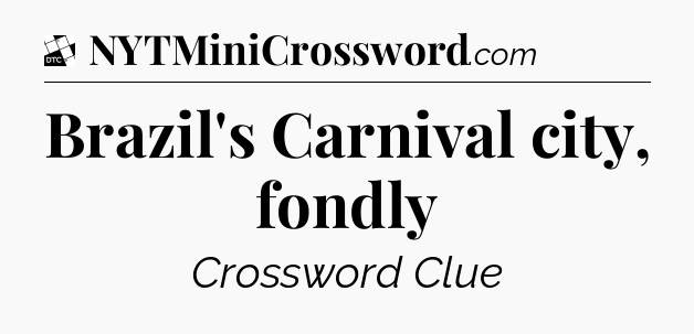 Brazil's Carnival city, fondly - Daily Themed Classic Crossword