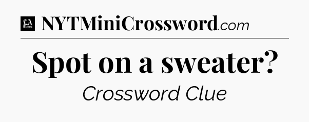 Spot on a sweater - LA Times Crossword