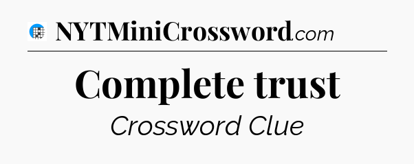 Complete trust Crossword Clue