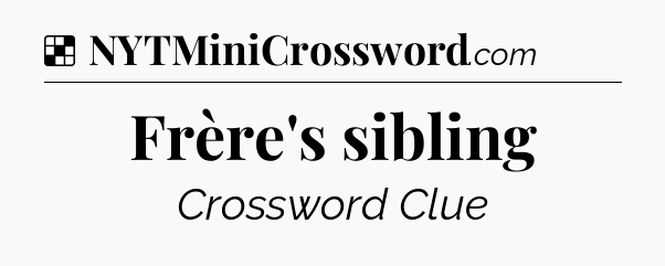 Solution: Frère's sibling - NYT Crossword