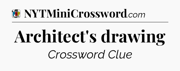 Architect's drawing Crossword Clue