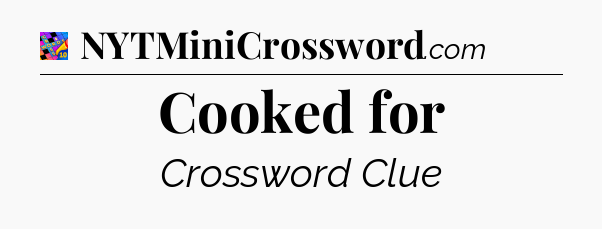 Cooked for Crossword Clue