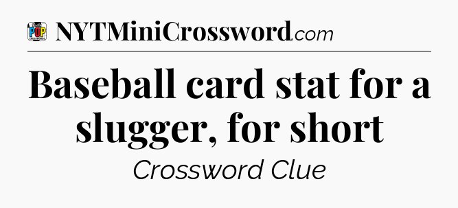 Baseball card stat for a slugger, for short Crossword Clue