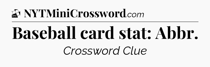 Baseball card stat: Abbr - Daily Themed Classic Crossword