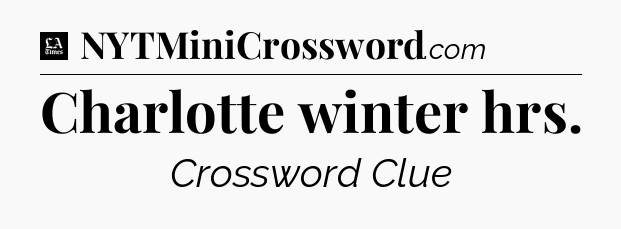 Charlotte winter hrs - LA Times Crossword