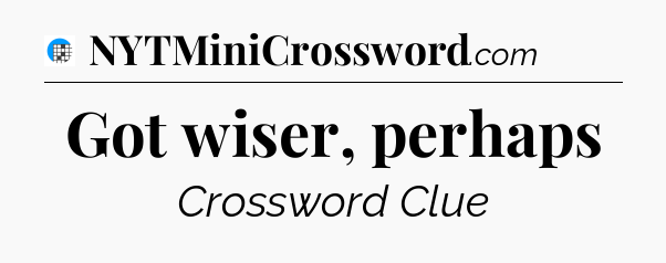 Got wiser, perhaps Crossword Clue
