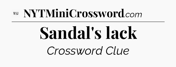 Sandal's lack - WSJ Crossword