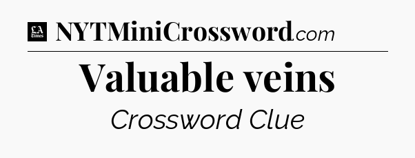 Valuable veins - LA Times Crossword