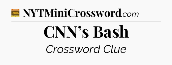 CNN’s Bash - Eugene Sheffer Crossword