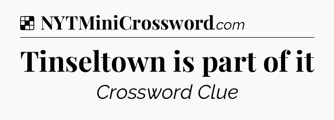 Solution: Tinseltown is part of it - NYT Crossword