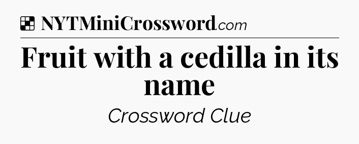 Solution: Fruit with a cedilla in its name - NYT Crossword