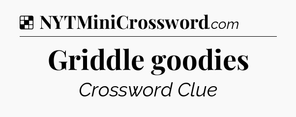Solution: Griddle goodies - NYT Crossword