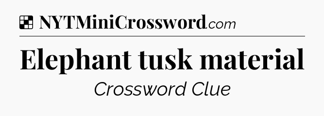 Elephant tusk material NYT Crossword