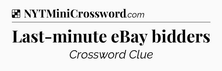 Solution: Last-minute eBay bidders - NYT Crossword