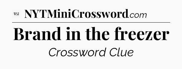 Brand in the freezer - WSJ Crossword