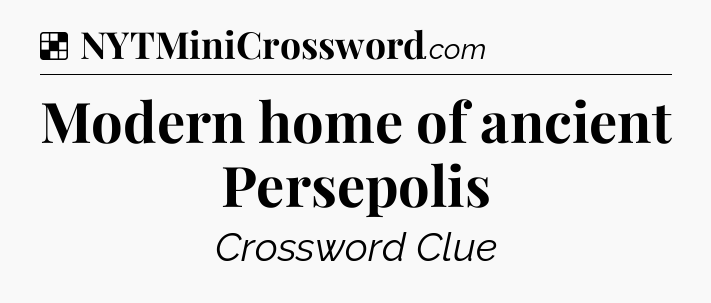 Solution: Modern home of ancient Persepolis - NYT Crossword