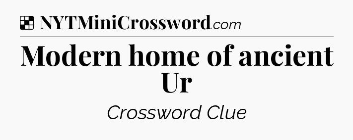 Solution: Modern home of ancient Ur - NYT Crossword