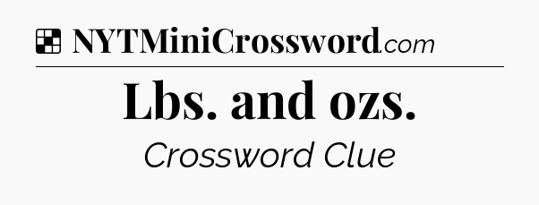 Solution: Lbs. and ozs - NYT Crossword