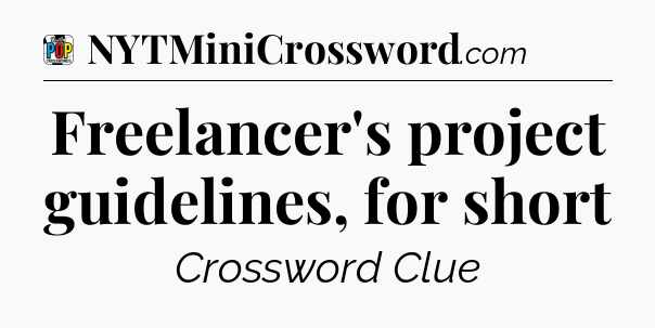 Freelancer's project guidelines, for short Crossword Clue