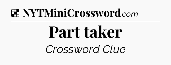 Solution: Part taker - NYT Crossword