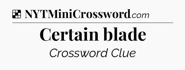 Solution: Certain blade - NYT Crossword