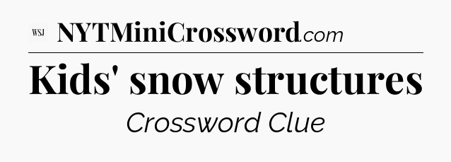 Kids' snow structures - WSJ Crossword