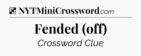 Solution: Fended (off) - NYT Crossword