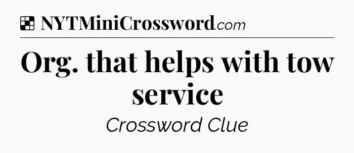 Solution: Org. that helps with tow service - NYT Crossword