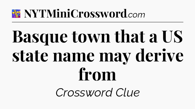 Basque town that a US state name may derive from Codycross