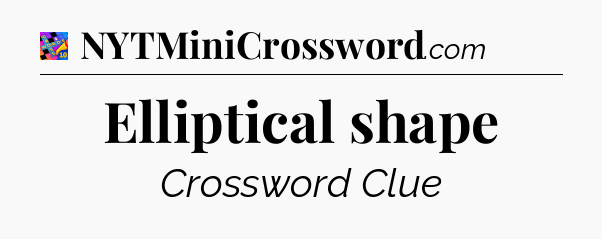 Elliptical shape Crossword Clue
