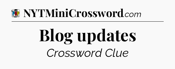 Blog updates Crossword Clue