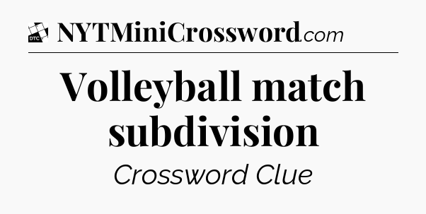 Volleyball match subdivision - Daily Themed Classic Crossword
