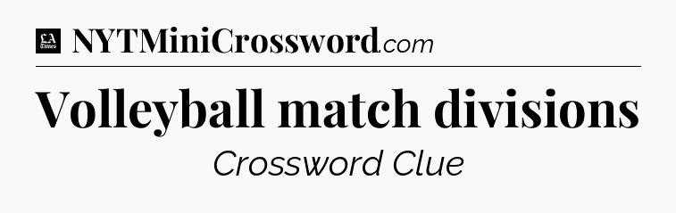 Volleyball match divisions - LA Times Crossword