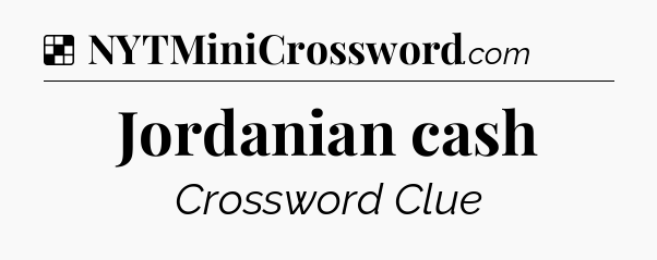 Solution: Jordanian cash - NYT Crossword