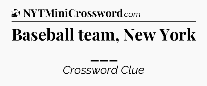 Baseball team, New York ___ - Daily Themed Classic Crossword