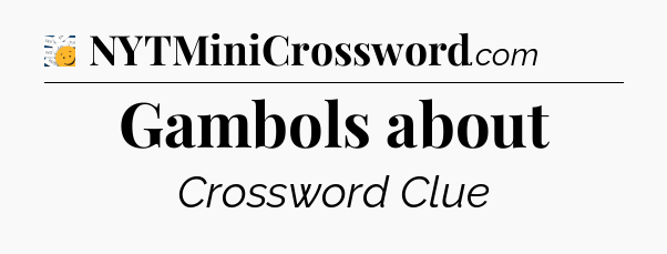 Gambols about - 7 Little Words