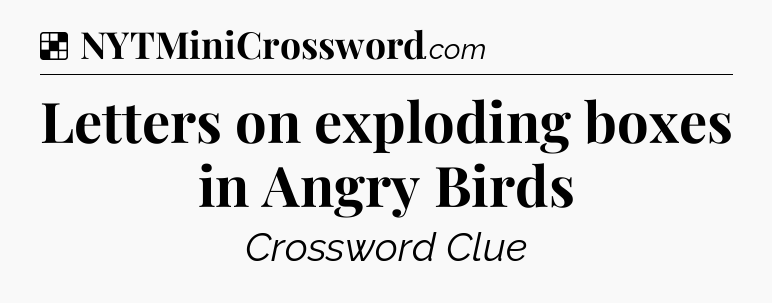 Solution: Letters on exploding boxes in Angry Birds - NYT Crossword
