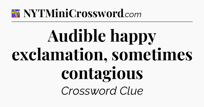 Audible happy exclamation, sometimes contagious Codycross