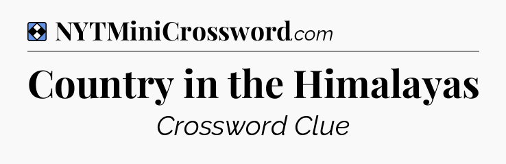 Solution: Country in the Himalayas - NYT Mini Crossword