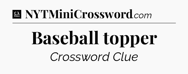 Baseball topper - LA Times Crossword