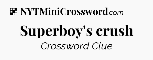 Solution: Superboy's crush - NYT Crossword