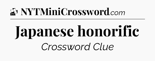 Japanese honorific - Daily Themed Classic Crossword