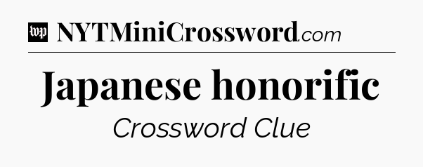Japanese honorific Crossword Clue
