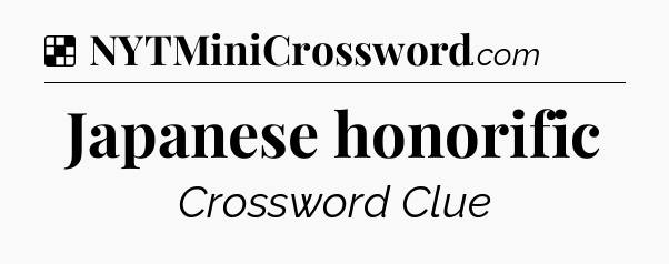 Solution: Japanese honorific - NYT Crossword
