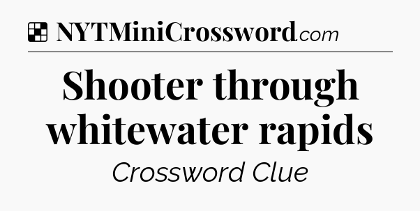 Solution: Shooter through whitewater rapids - NYT Crossword