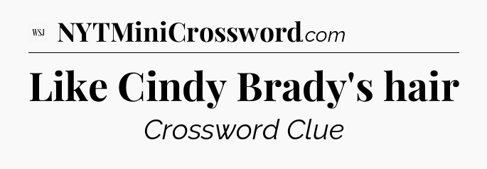 Like Cindy Brady's hair - WSJ Crossword