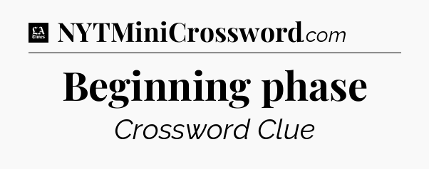 Beginning phase - LA Times Crossword