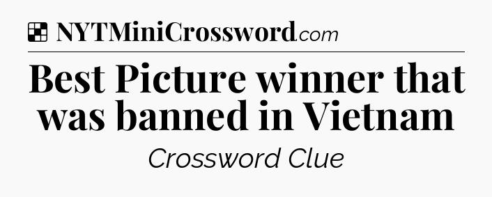 Solution: Best Picture winner that was banned in Vietnam - NYT Crossword