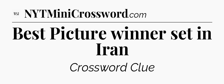 Best Picture winner set in Iran - WSJ Crossword